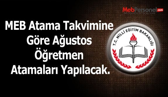 MEB Atama Takvimine Göre Ağustos'ta Öğretmen Atamaları Yapılacak.