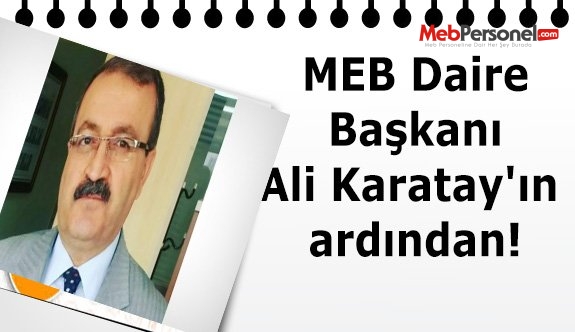 MEB Daire Başkanı Ali Karatay'ın ardından!