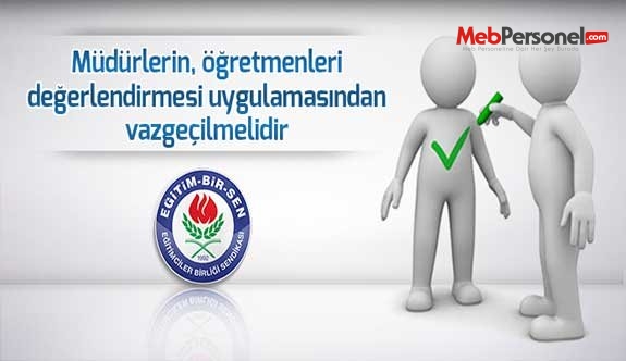 Müdürlerin, öğretmenleri değerlendirmesi uygulamasından vazgeçilmelidir
