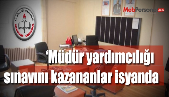 Müdür yardımcılığı  sınavını kazananlar isyanda