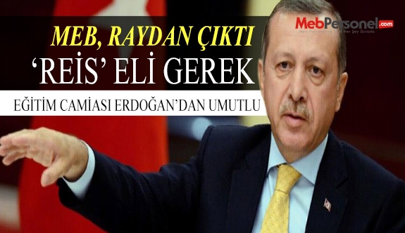 Öğretmen Atamalarına ''Reis'' Eli Değmelidir