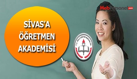 SİVAS’A ÖĞRETMEN AKADEMİSİ