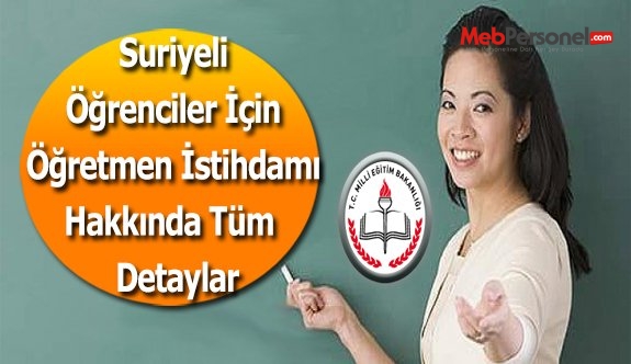 Suriyeli Öğrenciler İçin Öğretmen İstihdamı Hakkında Tüm  Detaylar