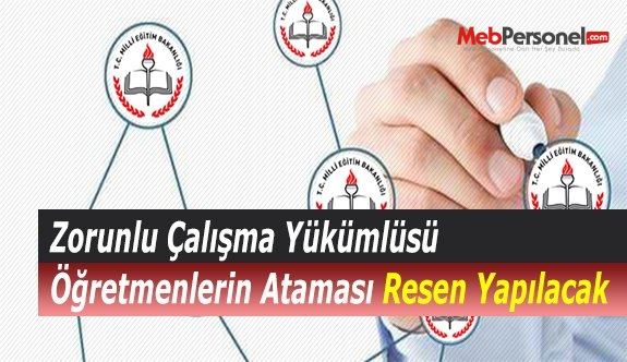 Zorunlu Çalışma Yükümlüsü Öğretmenlerin Ataması Resen Yapılacak