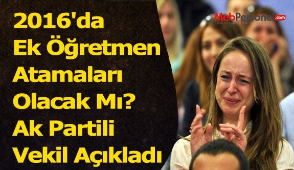 2016'da Ek Öğretmen Atamaları Olacak Mı? Ak Partili Vekil Açıkladı