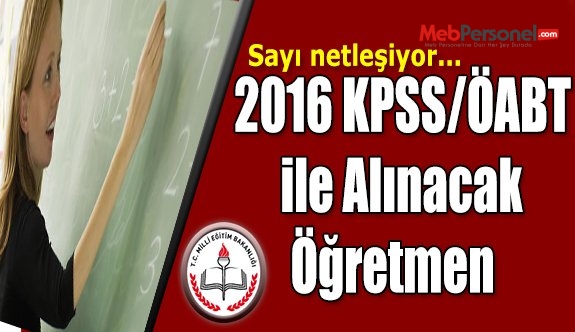 2016 KPSS/ÖABT Puanı ile Kaç Bin Öğretmen Atanacak?