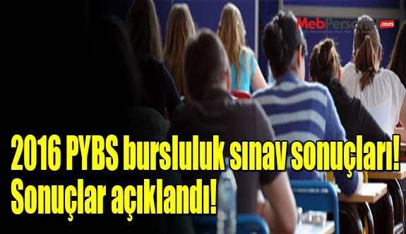 2016 PYBS bursluluk sınav sonuçları! Sonuçlar açıklandı!