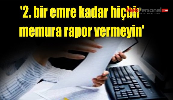 '2. bir emre kadar hiçbir memura rapor vermeyin'