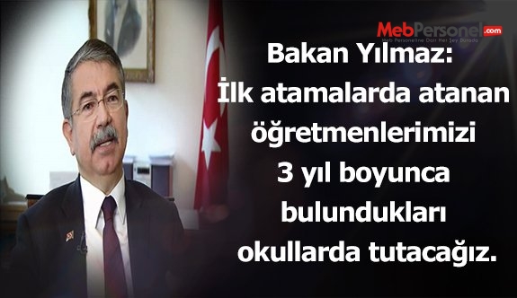 Bakan Yılmaz:  İlk atamalarda atanan öğretmenlerimizi 3 yıl boyunca bulundukları okullarda tutacağız.