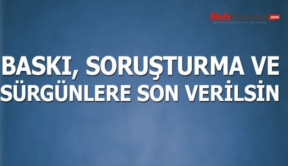 BASKI, SORUŞTURMA VE SÜRGÜNLERE DERHAL SON VERİLMELİDİR!