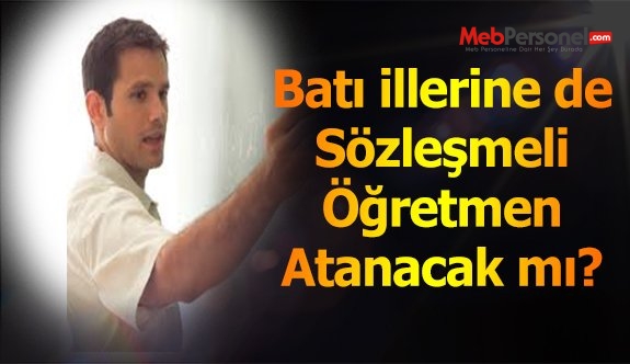 Batı İllerine de Sözleşmeli Öğretmen Atanabilecek mi?