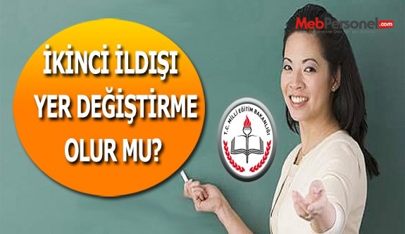İKİNCİ İL DIŞI YER DEĞİŞTİRME OLUR MU?