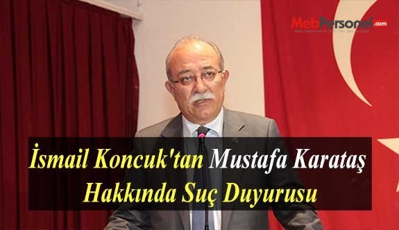 İsmail Koncuk'tan Mustafa Karataş Hakkında Suç Duyurusu