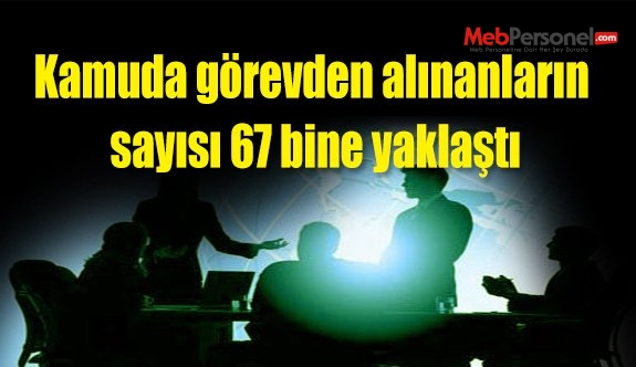 Kamuda görevden alınanların sayısı 67 bine yaklaştı