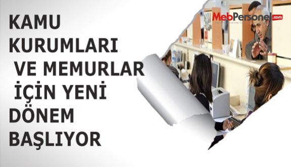 KAMU KURUMLARI VE MEMURLAR İÇİN YENİ DÖNEM BAŞLIYOR