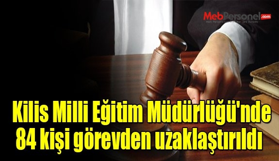 Kilis Milli Eğitim Müdürlüğü'nde 84 kişi görevden uzaklaştırıldı