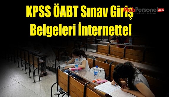 KPSS ÖABT Sınav Giriş Belgeleri İnternette!