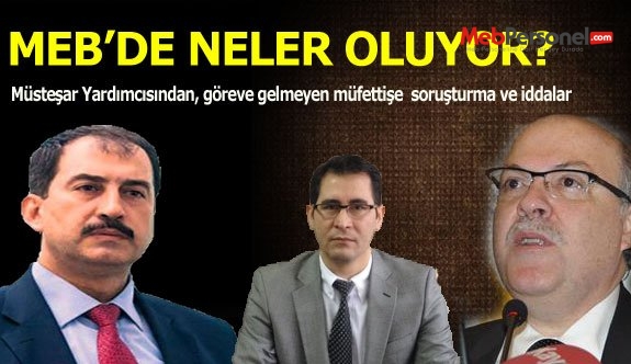 Meb'de Neler Oluyor?  Müsteşar Yardımcısından, göreve gelmeyen müfettişe  soruşturma