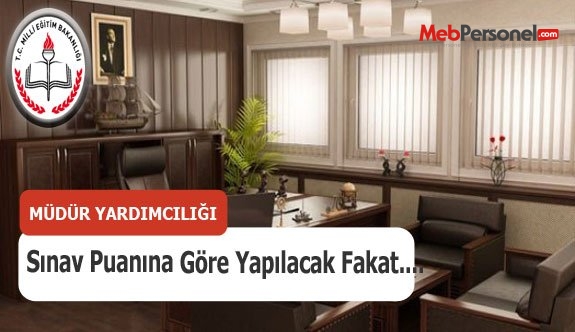 Müdür Yardımcılığı Atamaları Sınav Puanına Göre Yapılacak Fakat....