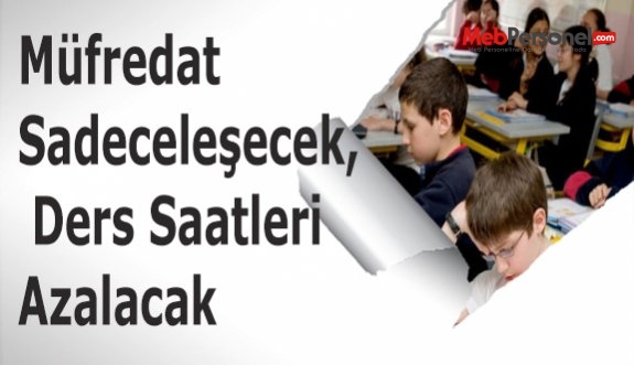 Müfredat Sadeceleşecek, Ders Saatleri Azalacak