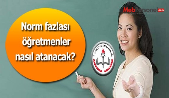 Norm fazlası öğretmenler nasıl atanacak?