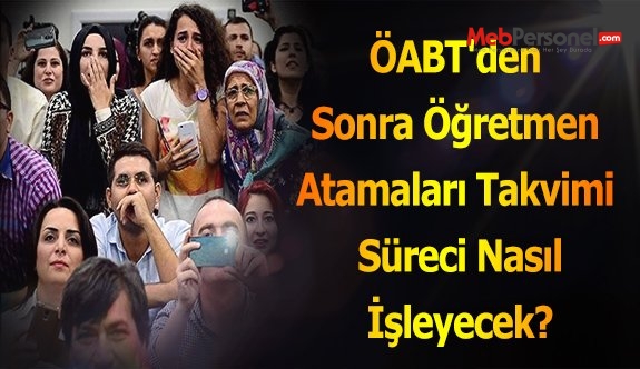 ÖABT'den Sonra Öğretmen Atamaları Takvimi Süreci Nasıl İşleyecek?