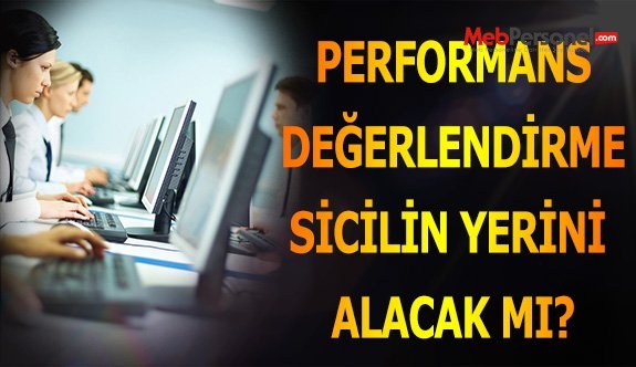 PERFORMANS DEĞERLENDİRME SİCİLİN YERİNİ ALACAK MI?