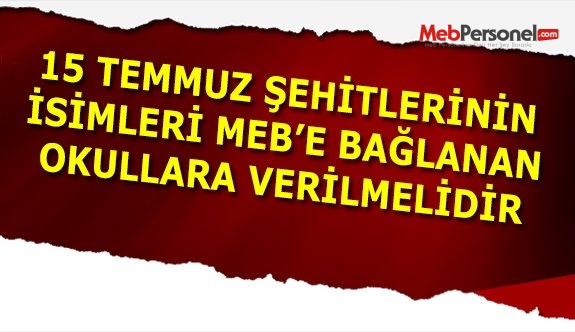 Şehitlerin İsmi MEB'e Bağlanan Okullara Verilmelidir