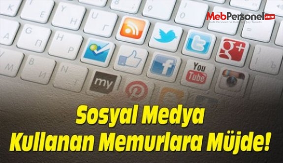 Sosyal Medya Kullanan Memurlara Müjde!