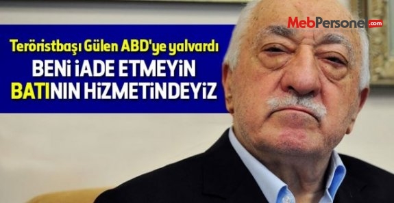 Teröristbaşı Gülen ABD'ye yalvardı: Beni iade etmeyin