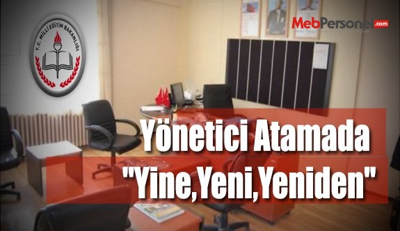 Yönetici Atamada "Yine,Yeni,Yeniden"