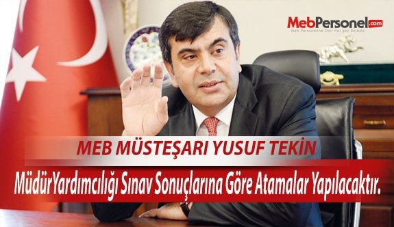 Yusuf Tekin: Müdür Yardımcılığı Sınav Sonuçlarına Göre Atamalar Yapılacaktır.
