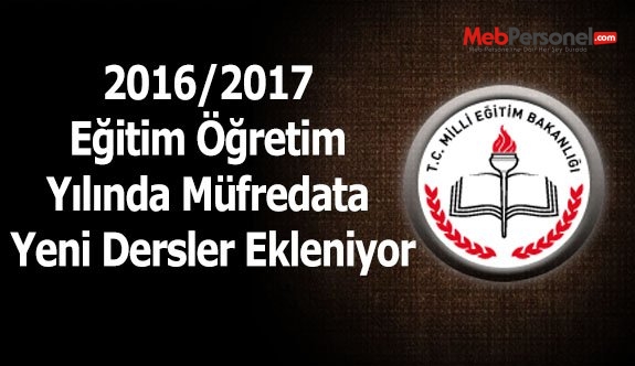 2016/2017 Eğitim Öğretim Yılında Müfredata Yeni Dersler Ekleniyor