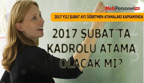 2017 Şubat'ta Kadrolu Atama Olacak mı?