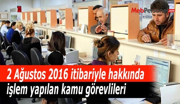2 Ağustos 2016 itibariyle hakkında işlem yapılan kamu görevlileri
