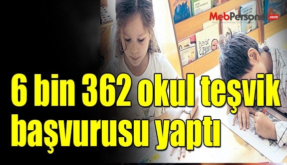 6 bin 362 okul teşvik başvurusu yaptı