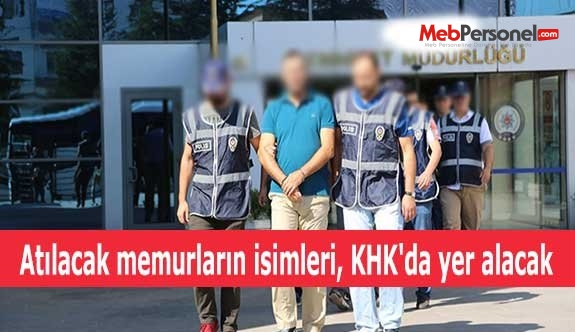 Atılacak memurların isimleri, KHK'da yer alacak