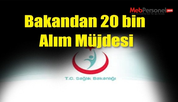 Bakan'dan 20 bin Alım Müjdesi