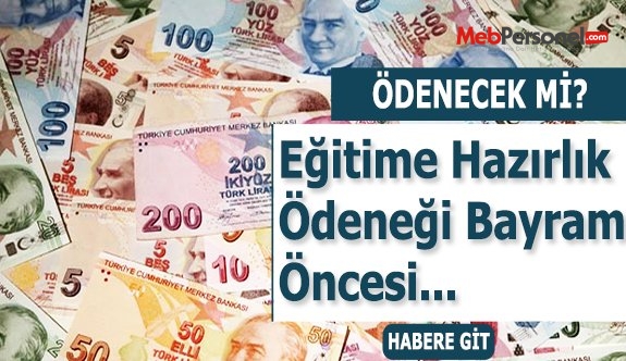 EĞİTİME HAZIRLIK ÖDENEĞİ BAYRAM ÖNCESİ ÖDENECEK Mİ?