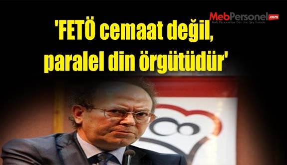 'FETÖ cemaat değil, paralel din örgütüdür'