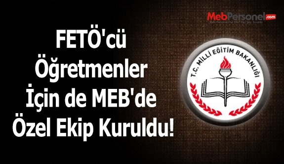 FETÖ'cü Öğretmenler İçin de MEB'de Özel Ekip Kuruldu!