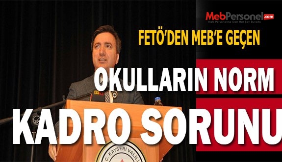 FETÖ'DEN MEB'E GEÇEN OKULLARIN NORM KADRO SORUNU VAR