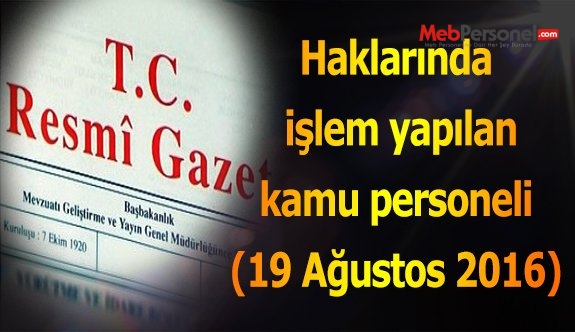 Haklarında işlem yapılan kamu personeli (19 Ağustos 2016)