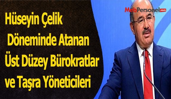 Hüseyin Çelik Döneminde Atanan Üst Düzey Bürokratlar ve Taşra Yöneticileri