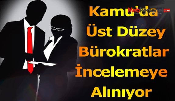 Kamu'da Üst Düzey Bürokratlar İncelemeye Alınıyor