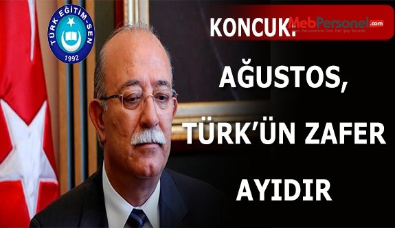 KONCUK: AĞUSTOS TÜRKÜN ZAFER AYIDIR