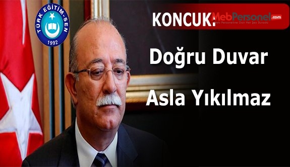 KONCUK: DOĞRU DUVAR ASLA YIKILMAZ