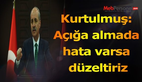 Kurtulmuş: Açığa almada hata varsa düzeltiriz