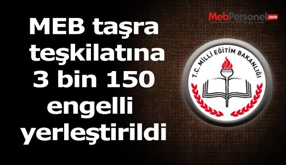 MEB taşra teşkilatına 3 bin 150 engelli yerleştirildi