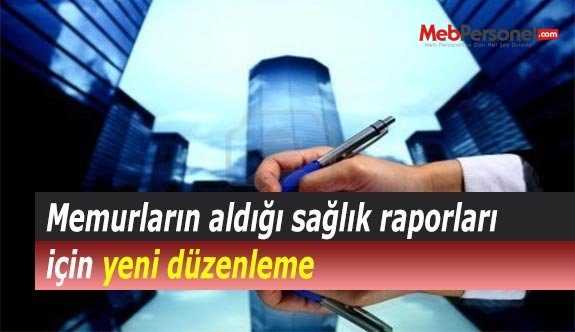 Memurların aldığı sağlık raporları için yeni düzenleme